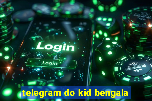 telegram do kid bengala